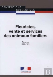Fleuristes, Vente Et Services Des Animaux Familiers ; Convention Collective Nationale Étendue, Idcc : 1978 ; 17e Édition