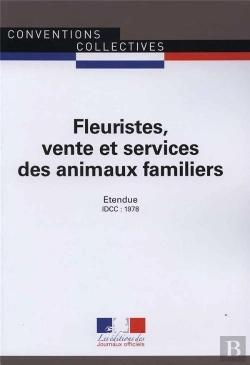 Bertrand.pt - Fleuristes, Vente Et Services Des Animaux Familiers ; Convention Collective Nationale Étendue, Idcc : 1978 ; 17e Édition
