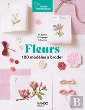 Fleurs : 100 Modèles À Broder