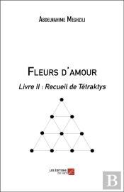 Fleurs D'Amour - Livre Ii : Recueil De Tetraktys