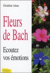 Fleurs De Bach ; Ecoutez Vos Emotions
