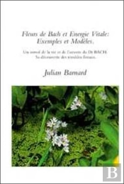 Fleurs De Bach Et Energie Vitale : Exemples Et Modeles