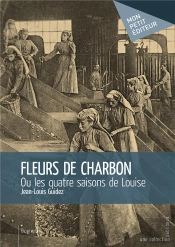 Fleurs De Charbon ; Ou Les Quatre Saisons De Louise