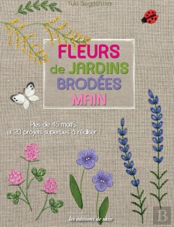 Bertrand.pt - Fleurs De Jardins Brodées Main ; Plus De 45 Motifs Et 20 Projets Superbes À Réaliser
