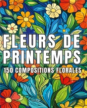Fleurs De Printemps - 150 Dessins De Compositions Fl