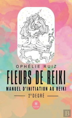 Bertrand.pt - Fleurs De Reiki - Manuel D'Initiation Au Reiki 1er Degré