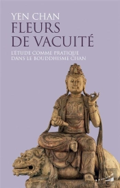 Fleurs De Vacuité - L'Étude Comme Pratique Dans Le Bouddhisme Chan