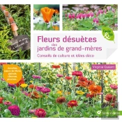 Fleurs Désuètes Des Jardins De Grand-Mères ; Conseils De Culture Et Idées Déco
