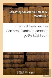 Fleurs D'Hiver, Ou Les Derniers Chants Du Coeur Du Poete