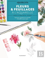 Fleurs & Feuillages À L'Aquarelle : Apprenez Simplement À Peindre 21 Motifs En Pas-À-Pas