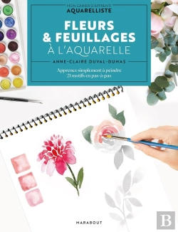 Bertrand.pt - Fleurs & Feuillages À L'Aquarelle : Apprenez Simplement À Peindre 21 Motifs En Pas-À-Pas