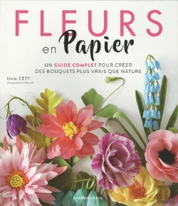 Bertrand.pt - Fleurs En Papier ; Un Guide Complet Pour Créer Des Bouquets Plus Vrais Que Nature