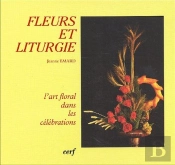 Fleurs Et Liturgie ; L'Art Floral Dans Les Célébrations (Édition 2002)