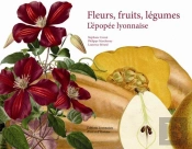 Fleurs, Fruits, Legumes. L'Epopee Lyonnaise