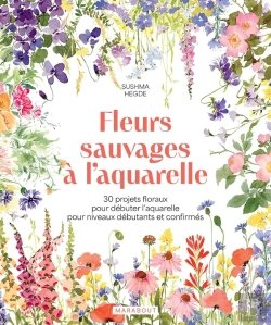 Bertrand.pt - Fleurs Sauvages À L'Aquarelle : 30 Projets Floraux Pour Débuter L'Aquarelle Pour Niveaux Débutants Et Confirmés