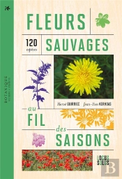 Fleurs Sauvages Au Fil Des Saisons : 120 Espèces