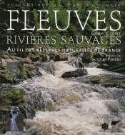 Fleuves Et Rivières Sauvages ; Au Fil Des Réserves Naturelles De France