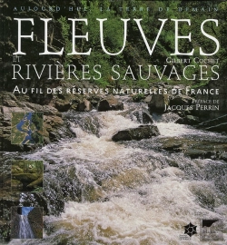 Bertrand.pt - Fleuves Et Rivières Sauvages ; Au Fil Des Réserves Naturelles De France