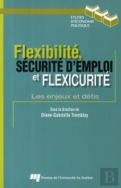 Flexibilité, Sécurité D'Emploi Et Flexicurité ; Les Enjeux Et Défis