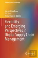 Flexibility And Emerging Perspectives In Digital Supply Chain Management