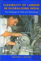 Flexibility Of Labour In Globalizing India Â€“ The Challenge Of Skills And Technology