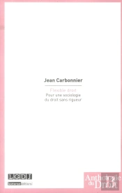 Flexible Droit ; Pour Une Sociologie Du Droit Sans Rigueur