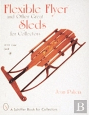 Flexible Flyer And Other Great Sleds For Collectors