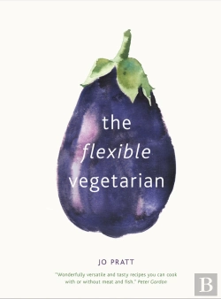 Bertrand.pt - Flexible Vegetarian: Flexitarian Recipes To Cook With Or Without Meat And Fish
