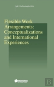 Flexible Work Arrangements: Conceptualizations And International Experiences