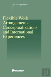 Flexible Work Arrangements: Conceptualizations And International Experiences