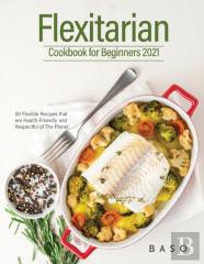 Flexitarian Cookbook For Beginners 2021
