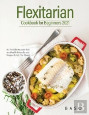 Flexitarian Cookbook For Beginners 2021