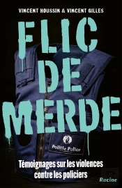 Flic De Merde : Témoignages Sur Les Violences Contre Les Policiers