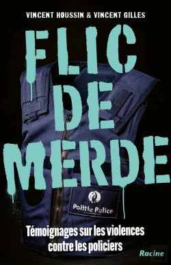 Bertrand.pt - Flic De Merde : Témoignages Sur Les Violences Contre Les Policiers