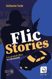 Flic Stories : Les Grands Flics Se Racontent
