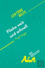 Fliehe Weit Und Schnell Von Fred Vargas (Lektürehilfe) : Detaillierte Zusammenfassung, Personenanalyse Und Interpretation