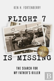 Flight 7 Is Missing: The Search For My Father'S Killer
