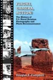 Flight, Camera, Action!  The History Of U.S. Naval Aviation Photography And Photo-Reconnaissance