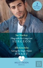 Fling With Her Long-Lost Surgeon / Saving The Single Mum'S Heart