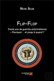 Flip-Flop - Trente Ans De Guerilla Antichretienne  Pourquoi  Et Jusqu A Quand ?