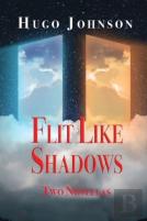 Flit Like Shadows