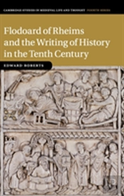 Flodoard Of Rheims And The Writing Of History In The Tenth Century