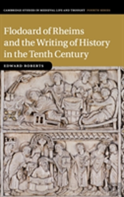 Bertrand.pt - Flodoard Of Rheims And The Writing Of History In The Tenth Century