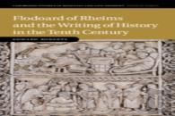 Flodoard Of Rheims And The Writing Of History In The Tenth Century