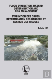 Flood Evaluation, Hazard Determination And Risk Management / Evaluation Des Crues, Determination Des Dangers Et Gestion Des Risques