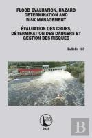 Flood Evaluation, Hazard Determination And Risk Management / Evaluation Des Crues, Determination Des Dangers Et Gestion Des Risques