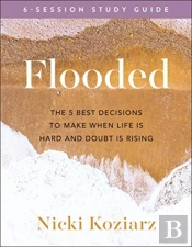Flooded Study Guide Â€“ The 5 Best Decisions To Make When Life Is Hard And Doubt Is Rising