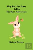 Flop Ear, The Funny Rabbit His Many Adventures