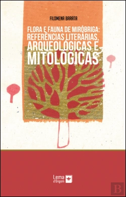 Bertrand.pt - Flora e Fauna de Miróbriga: Referências Literárias, Arqueológicas e Mitológicas