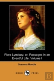Flora Lyndsay; Or, Passages In An Eventful Life (Dodo Press)